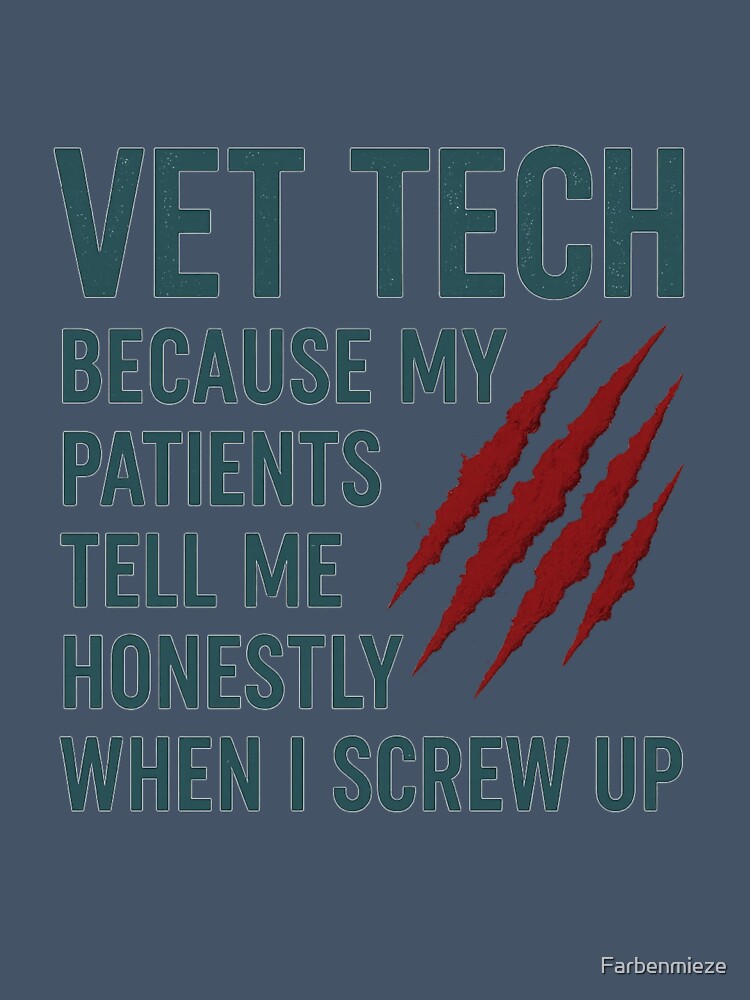 Vet Tech - My patients tell me honestly when I screw up by Farbenmieze