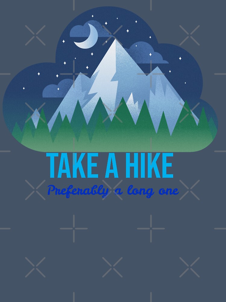 Take A Hike Preferably A Long One by RandisTees