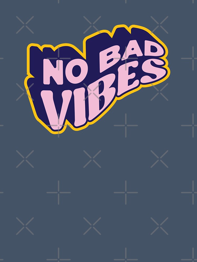 No Bad Vibes Tonight by Wehavefun