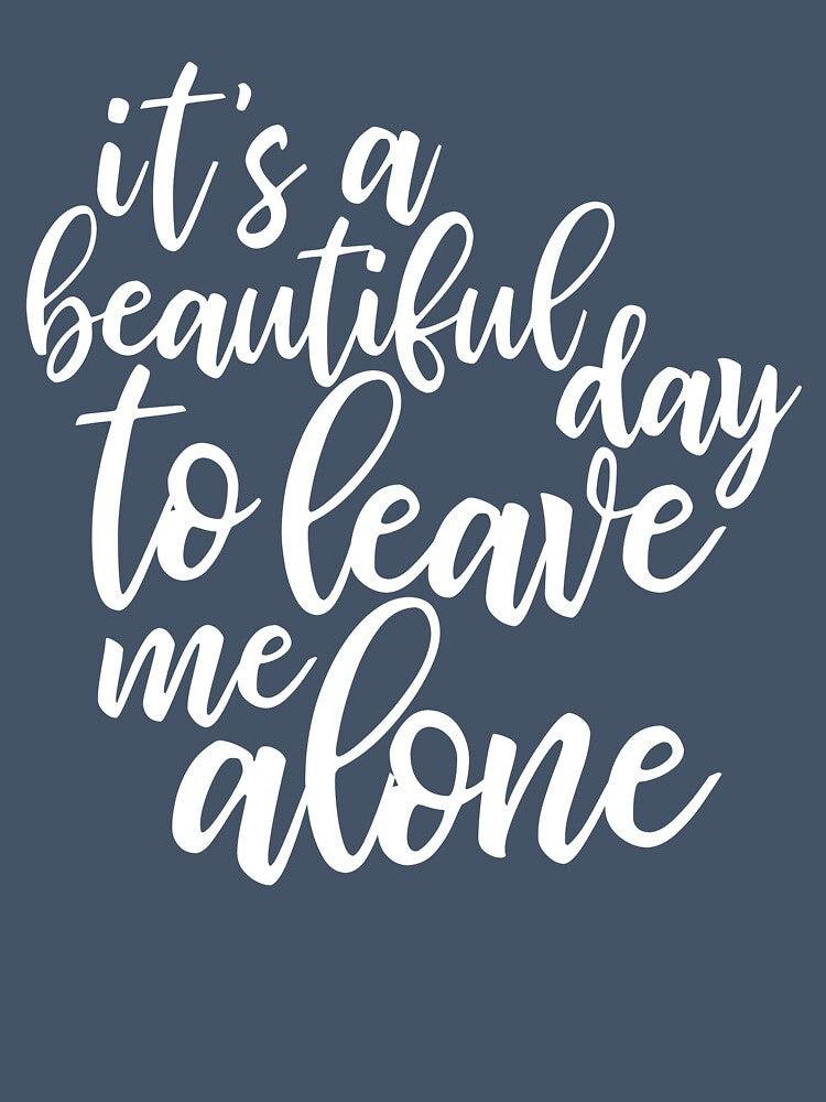 It's a beautiful day to leave me alone - funny introvert slogan by kapotka