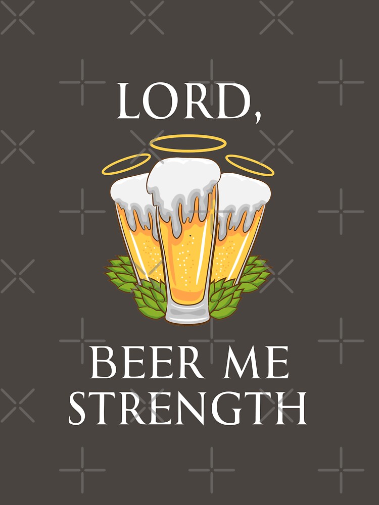 Lord, Beer Me Strength - Funny Beer Quotes by nano Trendz