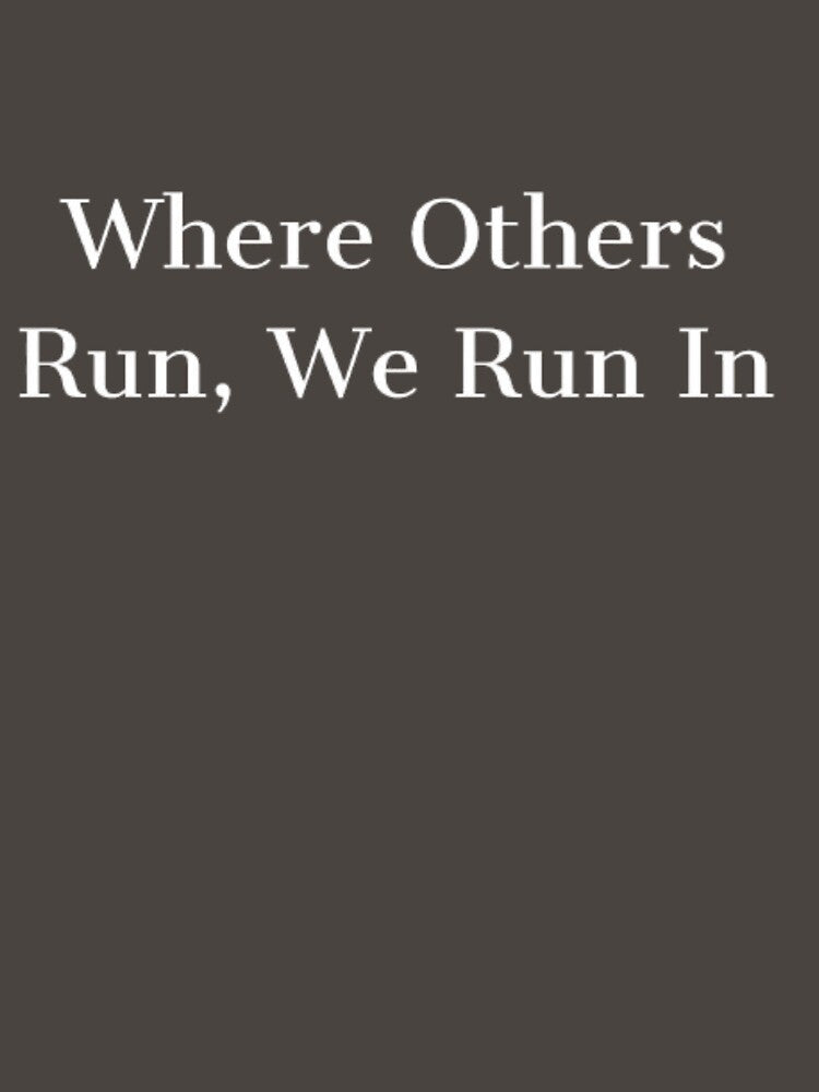 Where Others Run, We Run In by JonHenr