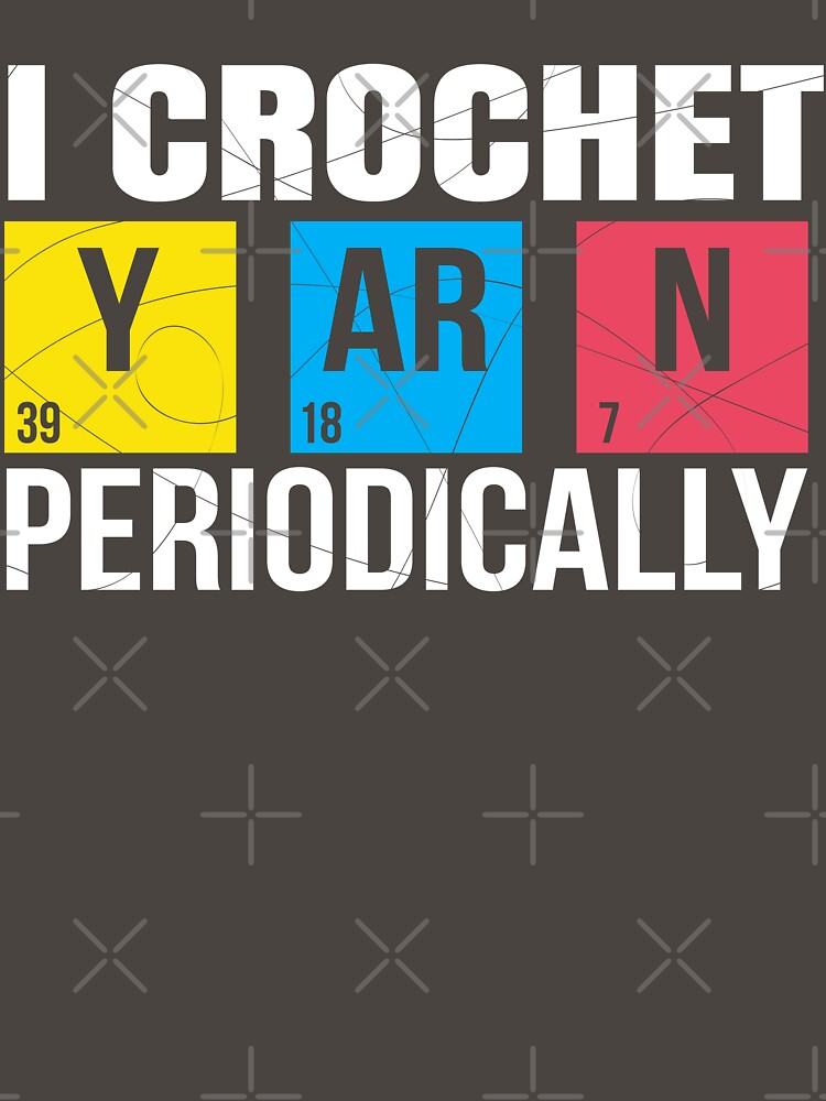 I Crochet Yarn Periodically by Keppy Boone