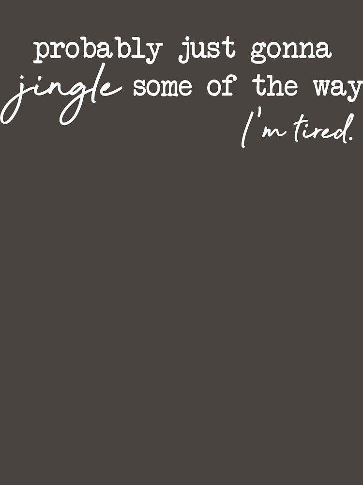 Funny Christmas Probably Just Gonna Jingle I'm Tired Holiday Saying Cute Christmas Gift for Women by LessIsLoud