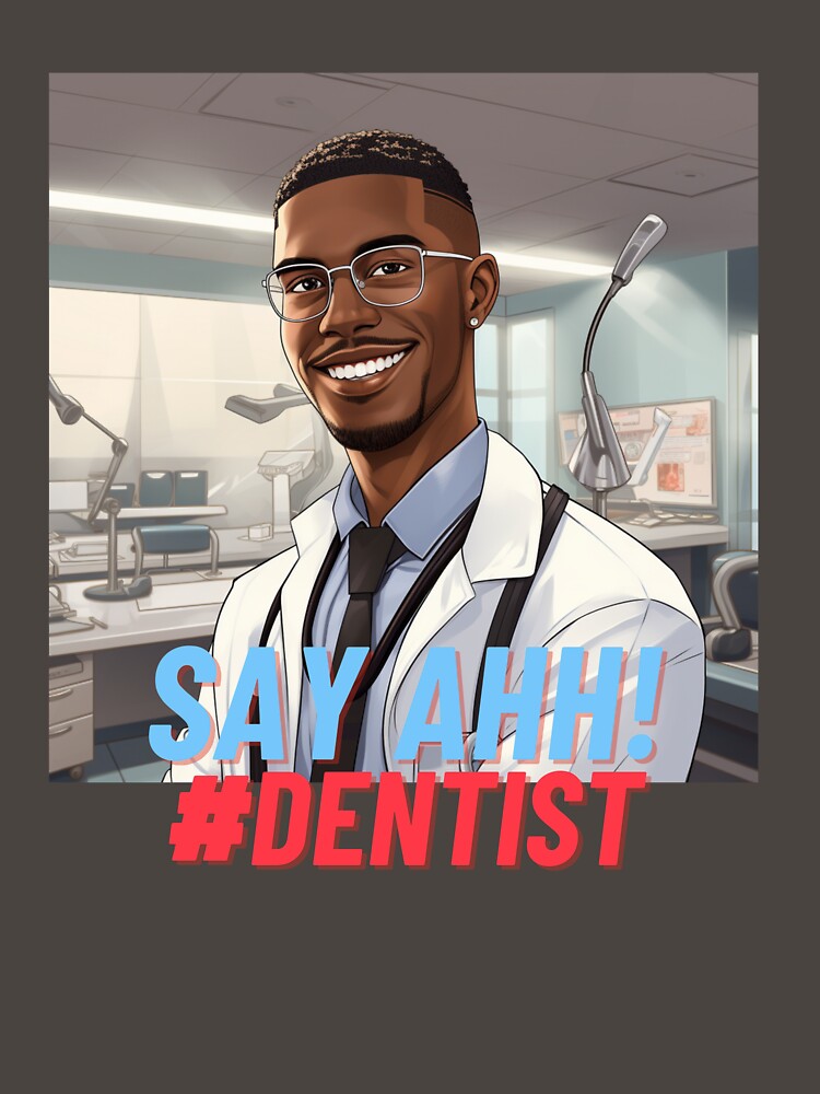 Say Ahh Dentist by MrDentalTees