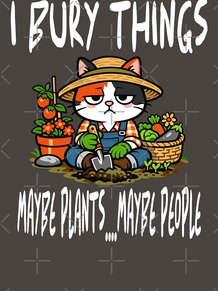 I Bury Things Maybe Plants Maybe cat Gardener Gardening by Colorfulman
