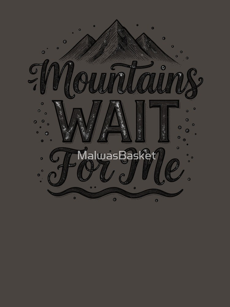Mountains Wait For Me, The Hiking & Mountains by MalwasBasket