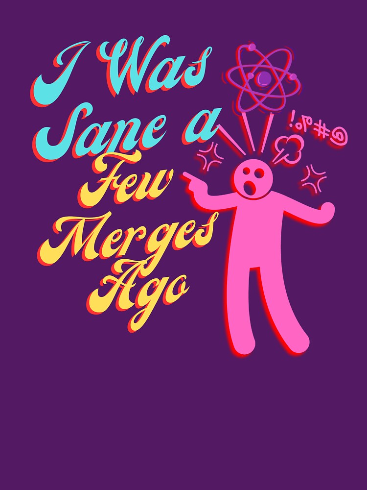 I Was Sane a Few Merges Ago – Funny Programmer Coding Sarcastic Design by Lunaria Arts