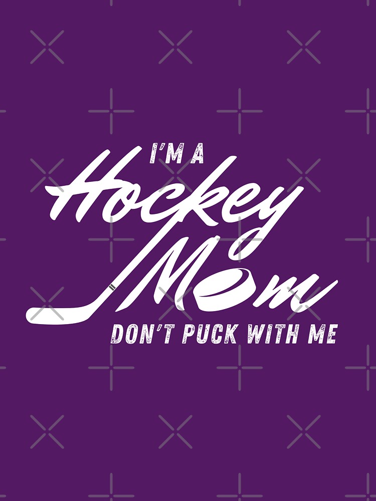 Don't Puck with Hockey Moms - Funny Hockey by DesignByLeo