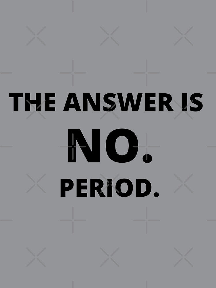 The Answer is No Quote by fantasticpud