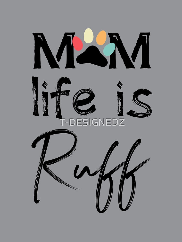 Mom life is Ruff shirt, mom life shirt, dog lover shirt, Mom life is Ruff, Dog mom shirt, Dog mom lover shirt, Dog mom tank, Dog shirt by T-DESIGNEDZ