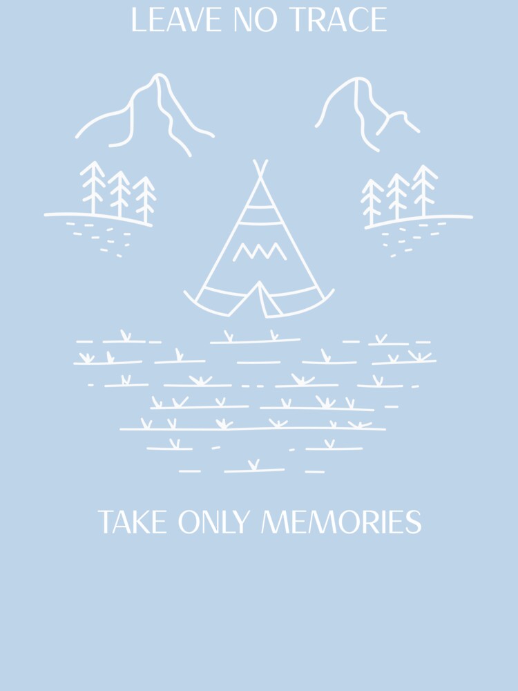 Leave No Trace, Take Only Memories Camping by TonsOShirts