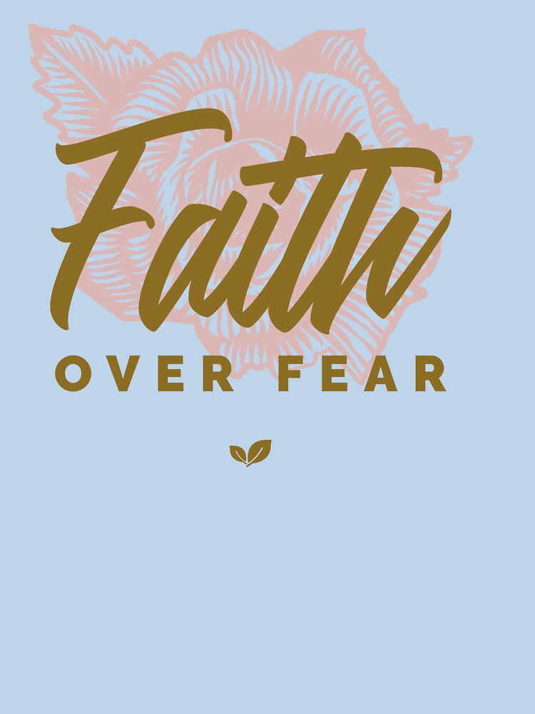 Faith Over Fear by LugosTees