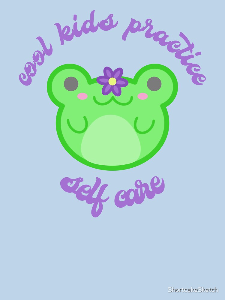Froggy Says Practice Self Care by ShortcakeSketch