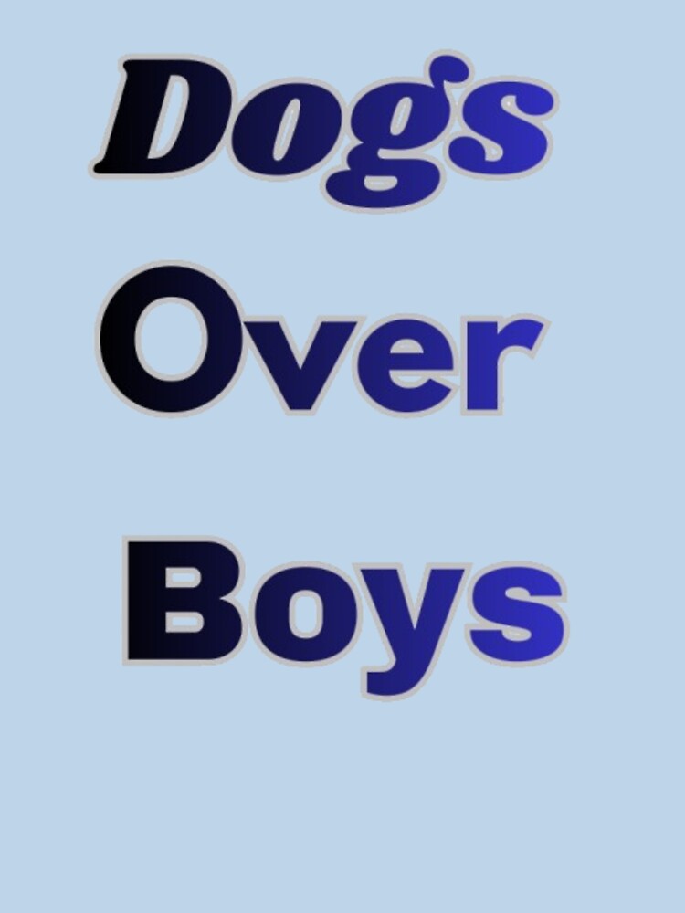 Dogs Over Boys Funny Sarcastic Dog Lover Quote by Mittal-Designs
