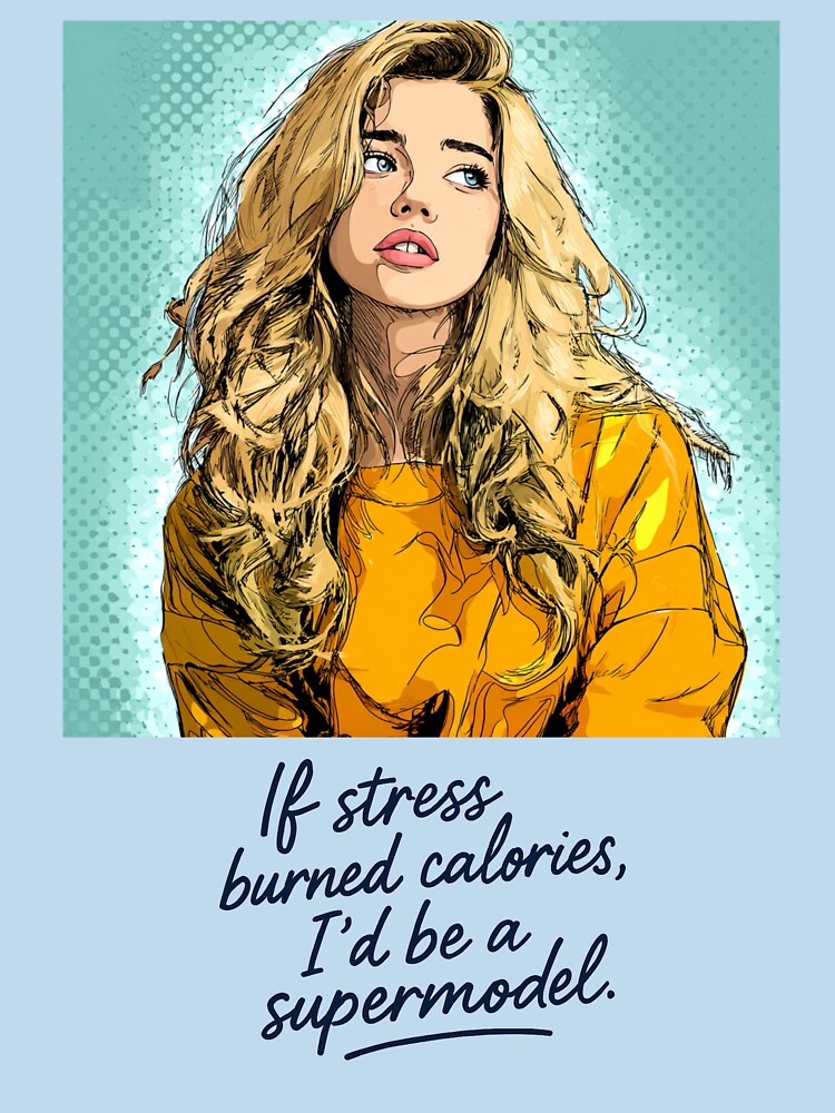 If Stress Burned Calories I'd Be a Supermodel – Pop Art Funny Quote Illustration by Inkora-Art