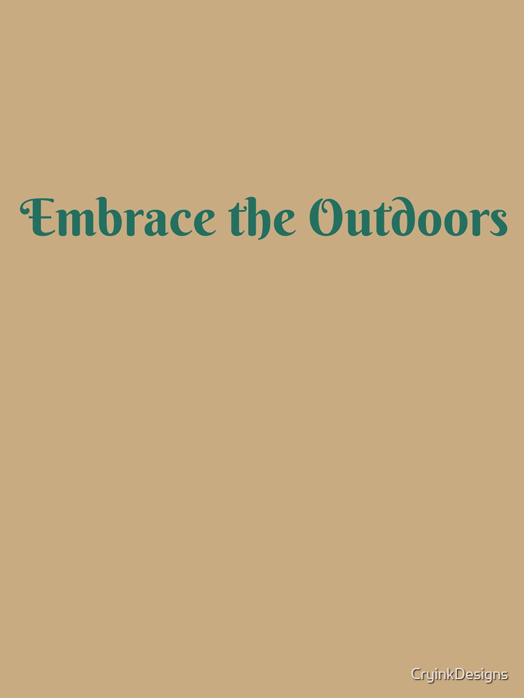 Embrace the Outdoors by CryinkDesigns