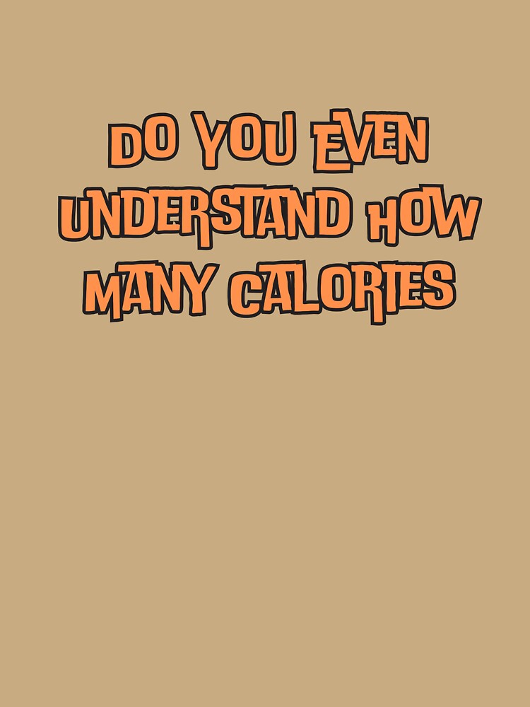 Do You Even Understand How Many Calories by ladylalitafanta