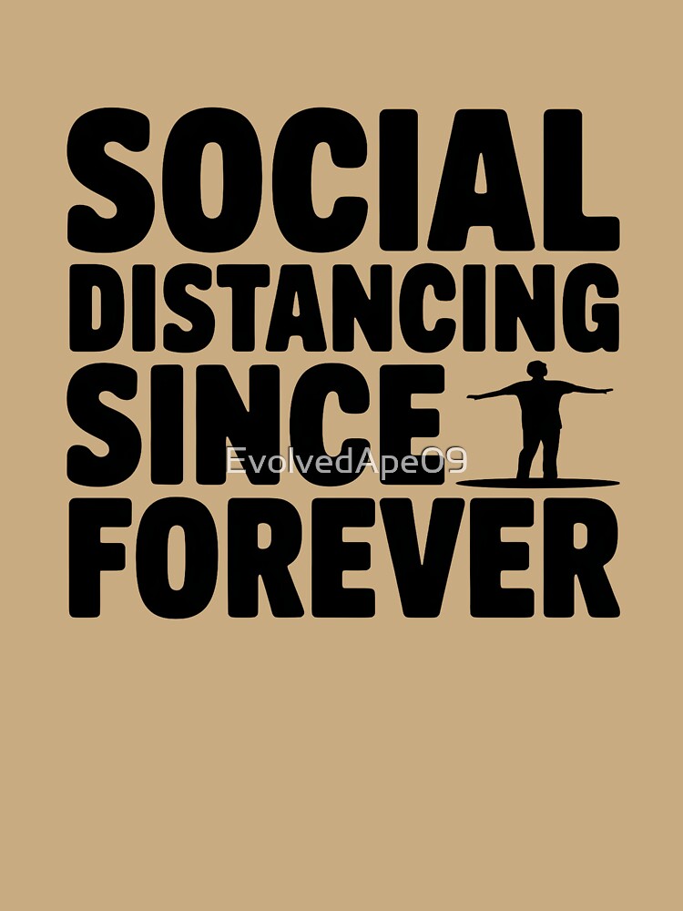 Social Distancing Since Forever – Introvert Humor Design by Evolved Ape