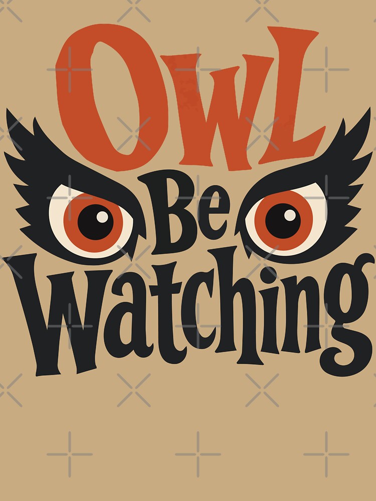 Owl Be Watching – Funny Halloween Owl by Creative Owlet
