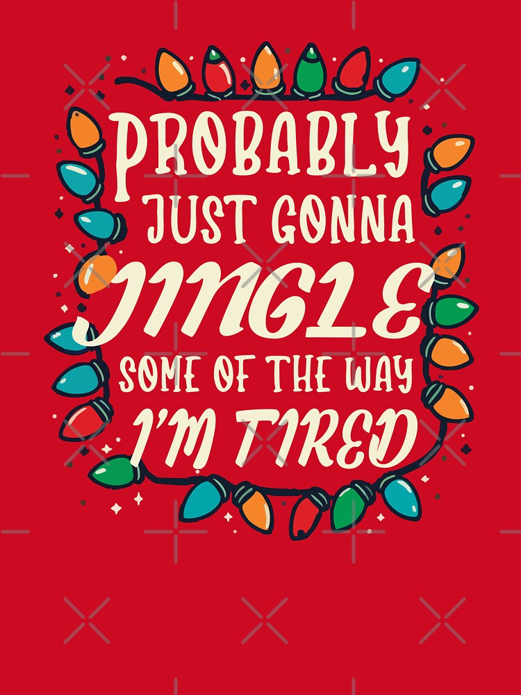 Probably Just Gonna Jingle - Festive Funny Humor by Scaryzz