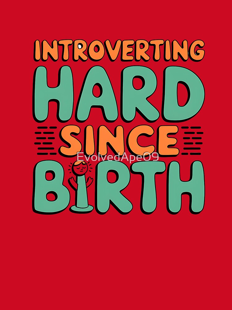 Born to Introvert - Introverting Hard Since Birth Quote Design by Evolved Ape