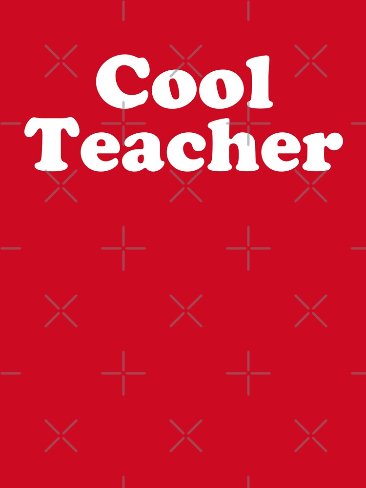 Cool Teacher – Funny Teacher Appreciation Gift #1 by SalahBlt