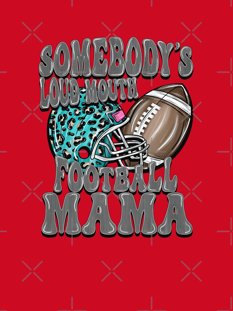 Somebody's Loud Mouth Football Mama – Funny Football Mom Design by MarlandTreasures