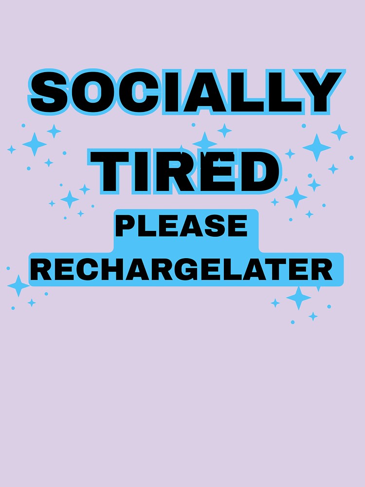 Socially Tired Please Recharge Later Funny Introvert Quote T-Shirt by vibecraft_studio2