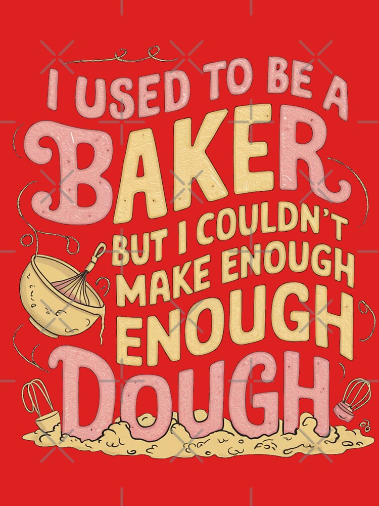 Dad joke: I used to be a baker, but I couldn't make enough dough by Rajasekar