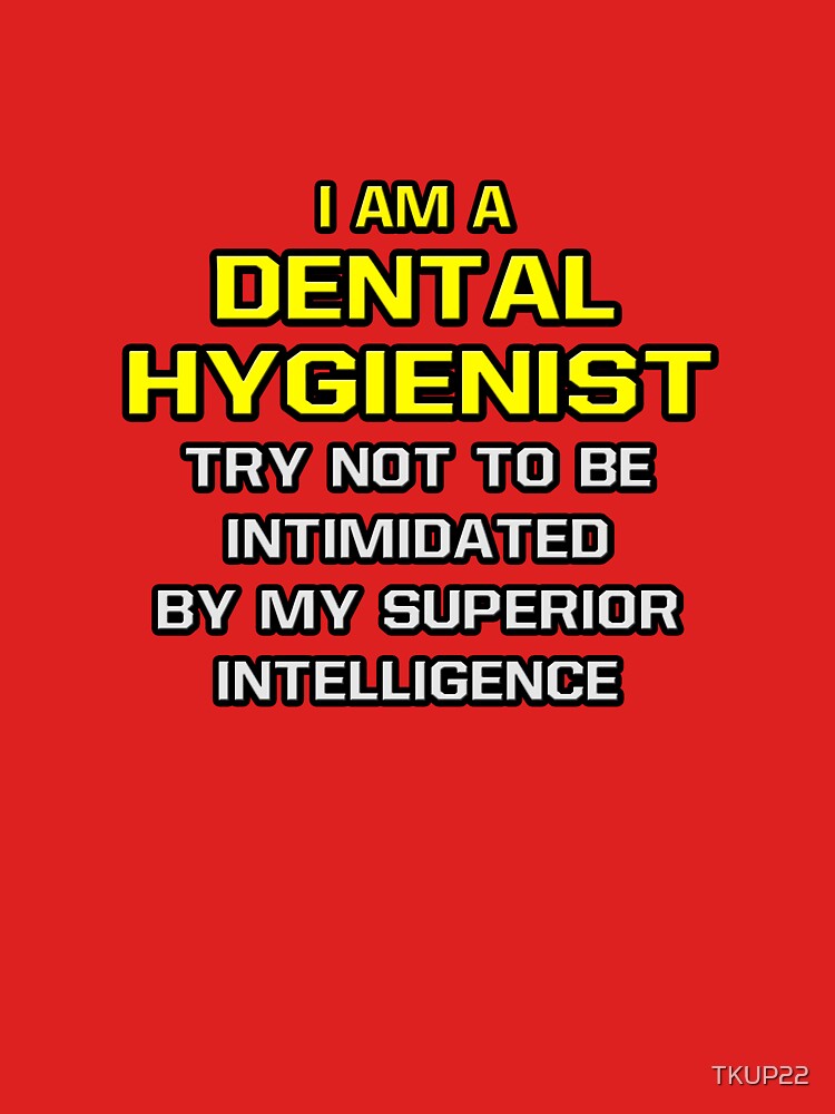 Funny Dental Hygienist .. Superior Intelligence by TKUP22