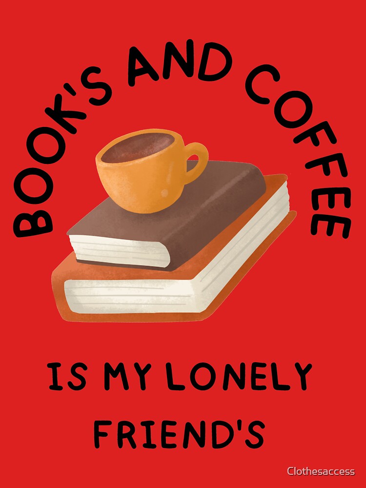 Reader saying  "Books And Coffee Is My Lonely Friends"  stickers & T- shirts by Clothesaccess