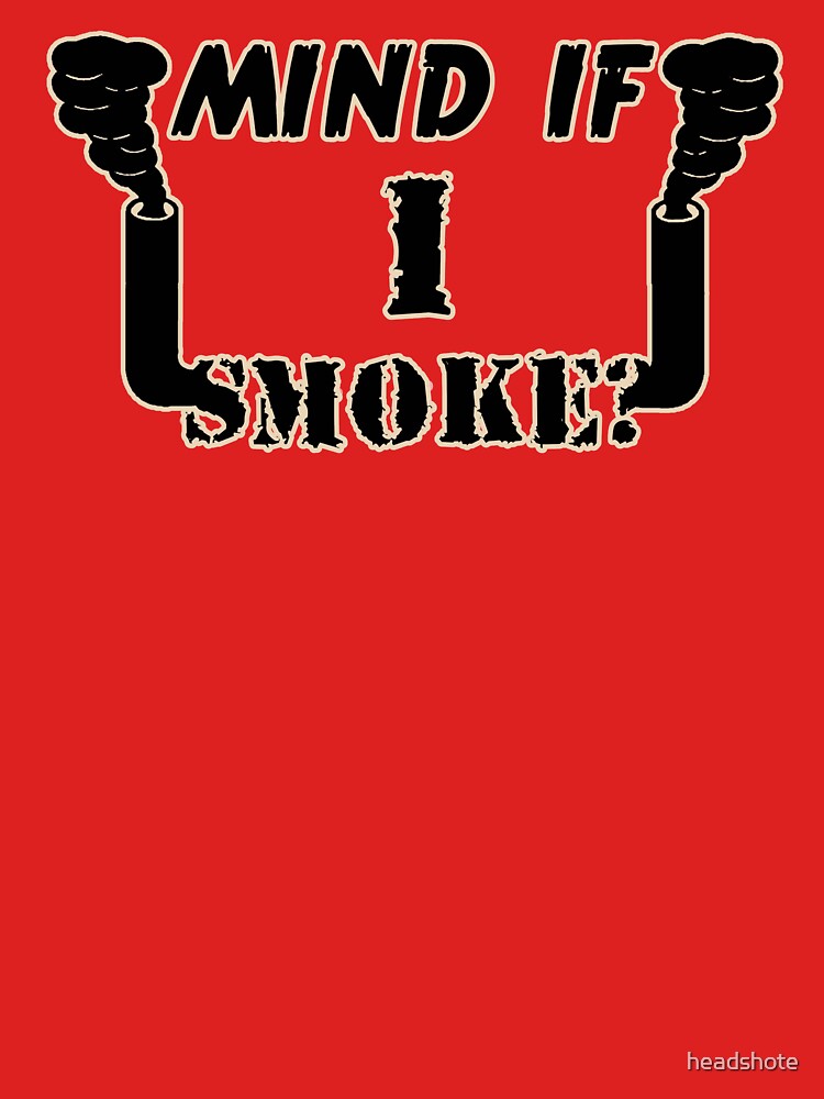 Mind if I Smoke? by headshote