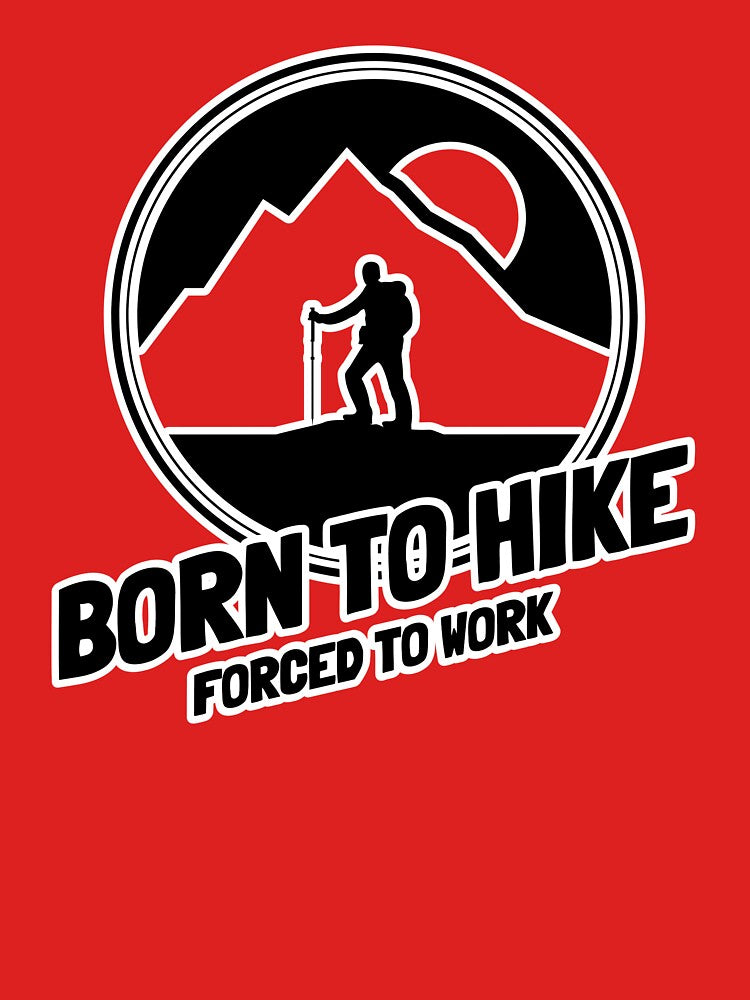 Born To Hike Forced To Work Hiking T-Shirt by DUBZEES DEZIGNS