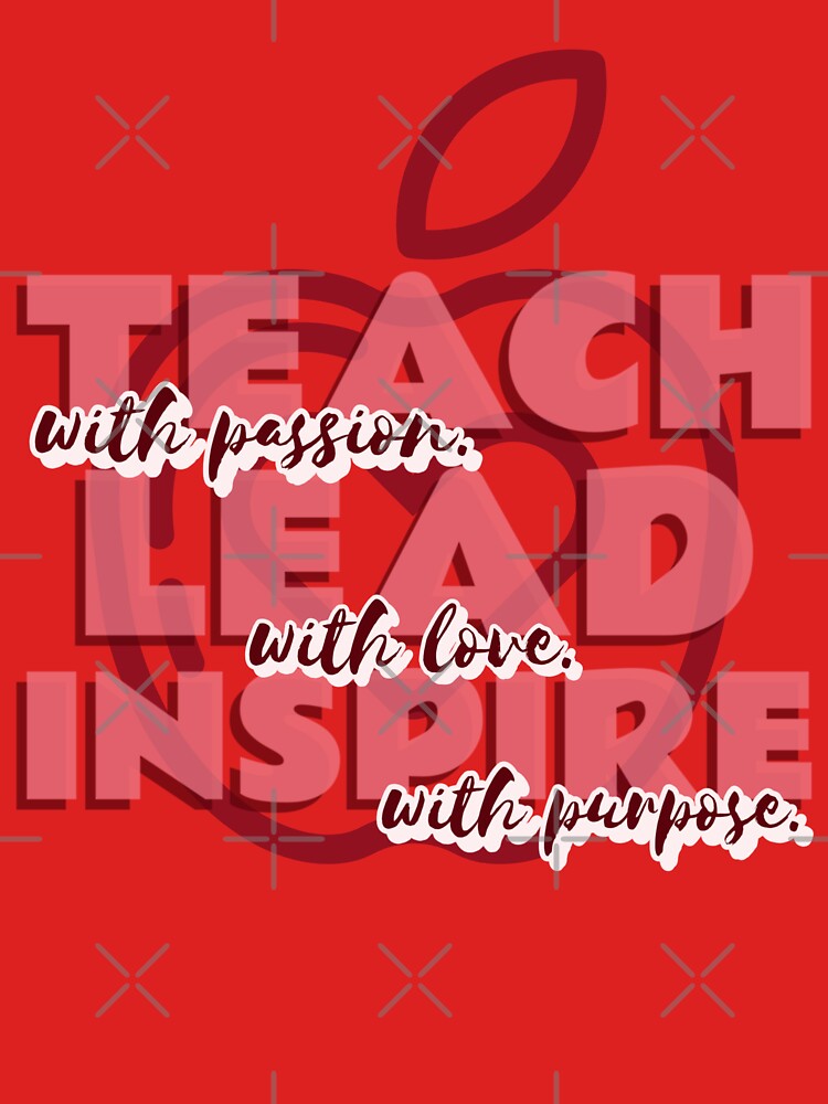 Teach With Passion, Lead With Love, Inspire With Purpose Greatest Teacher by HeavenlyHuesStudio