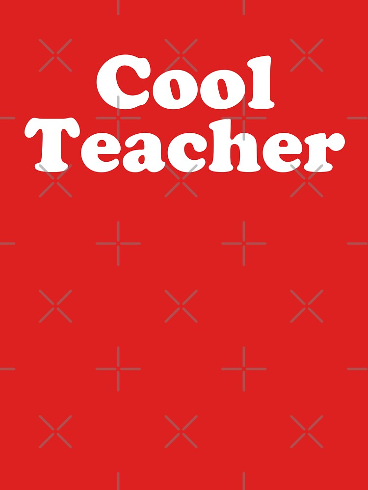 Cool Teacher – Funny Teacher Appreciation Gift #3 by SalahBlt
