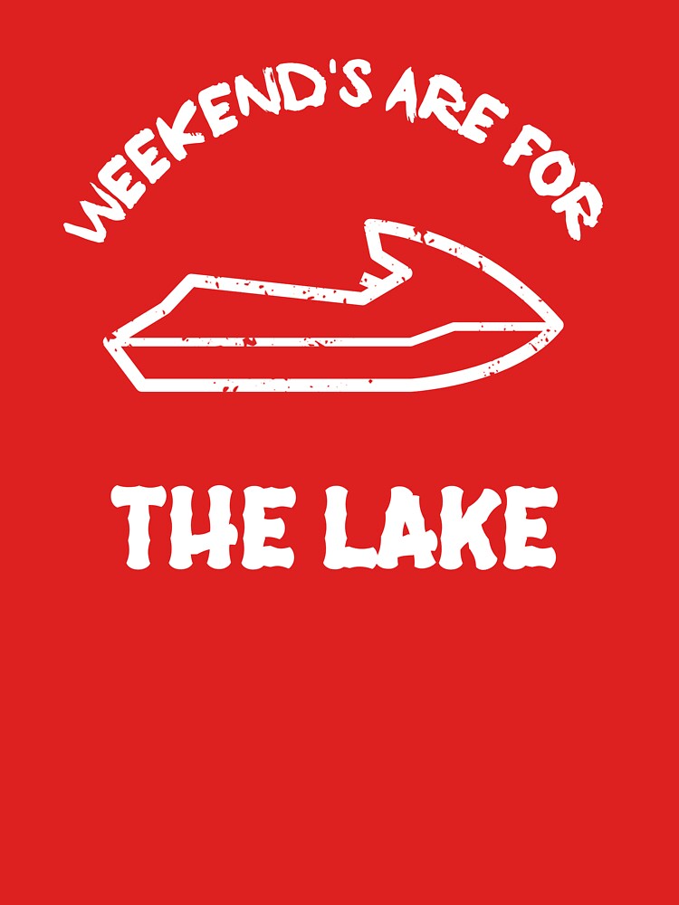 Weekend's Are For The Lake by FishWorldwide