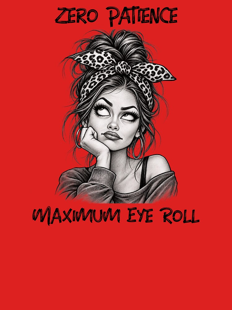 Zero Patience Maximum Eye Roll by Just Maria Tees