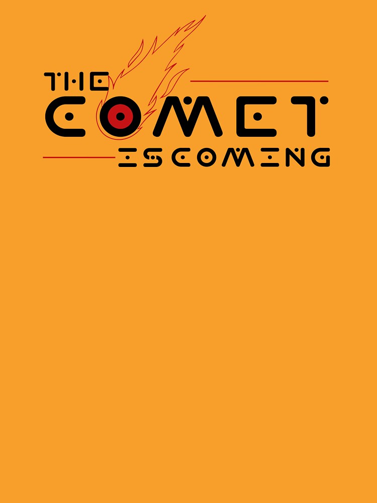 THE COMET IS COMING by Anadeppdrug Unisex
