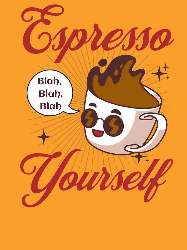 Espresso Yourself Coffee Funny by Sachie's Studio