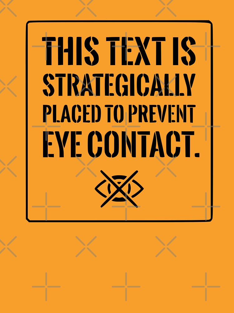 Funny Introvert Shirt: Strategically Placed To Prevent Eye Contact (Black Text) by RetroNeon