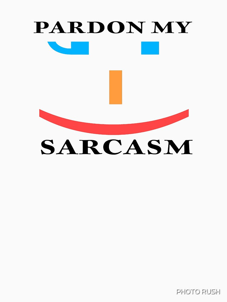 PARDON MY SARCASM by PHOTO RUSH