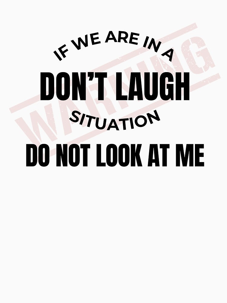 If We Are In A Don't Laugh Situation Do Not Look At Me by PrettyOK.me