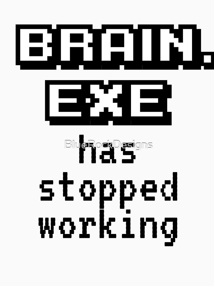 Brain Exe Stopped Working by BlueRockDesigns