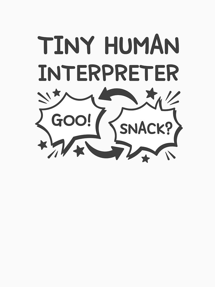 Tiny Human Interpreter | Funny Toddler Parent Shirt by Toddler Life Club