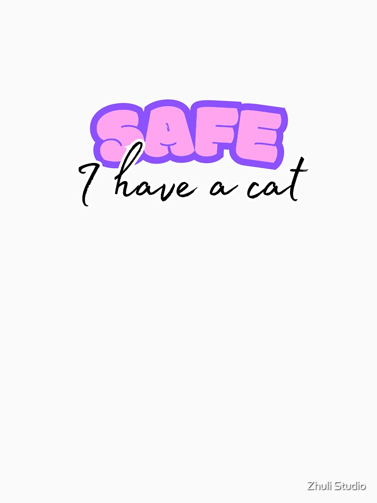 Safe I have a cat by Zhuli Studio