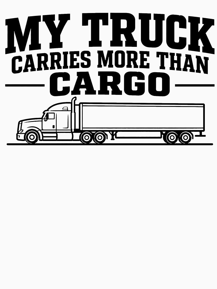 My Truck Carries More Than Cargo - Trucker Gift by Haque Designs