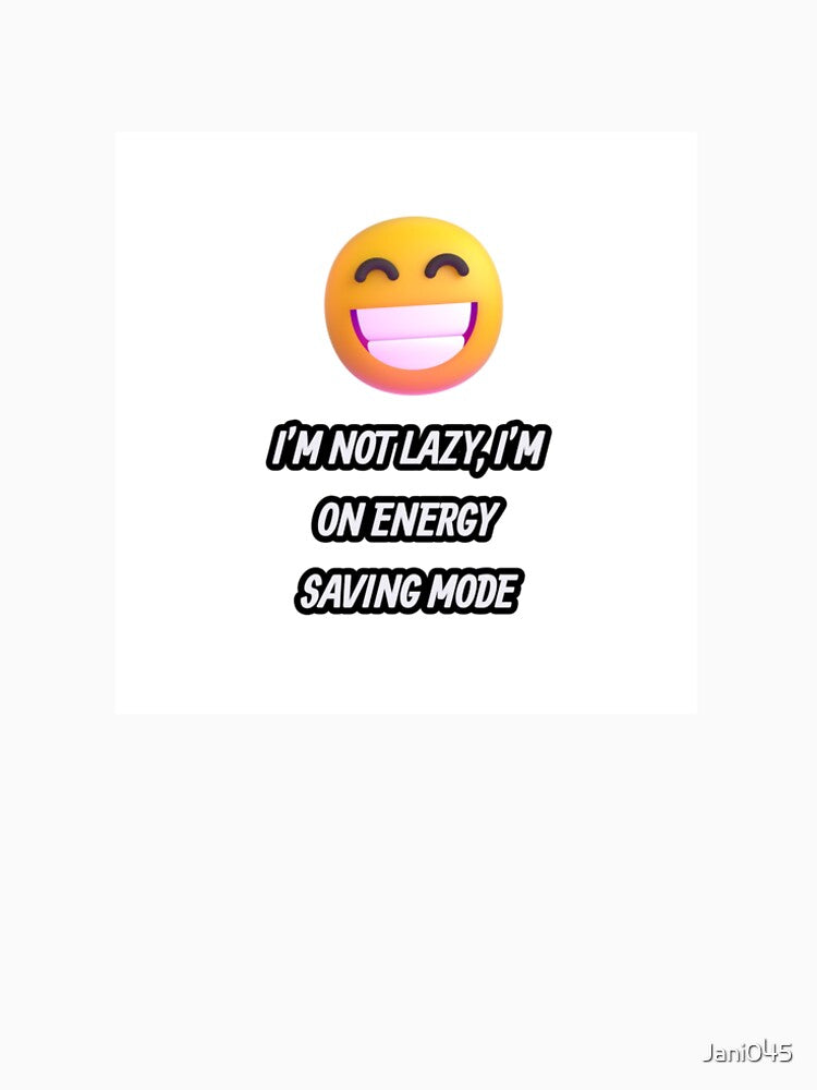 I'm Not Lazy I'm On Energy Saving Mode Funny Emoji Design by Jani045
