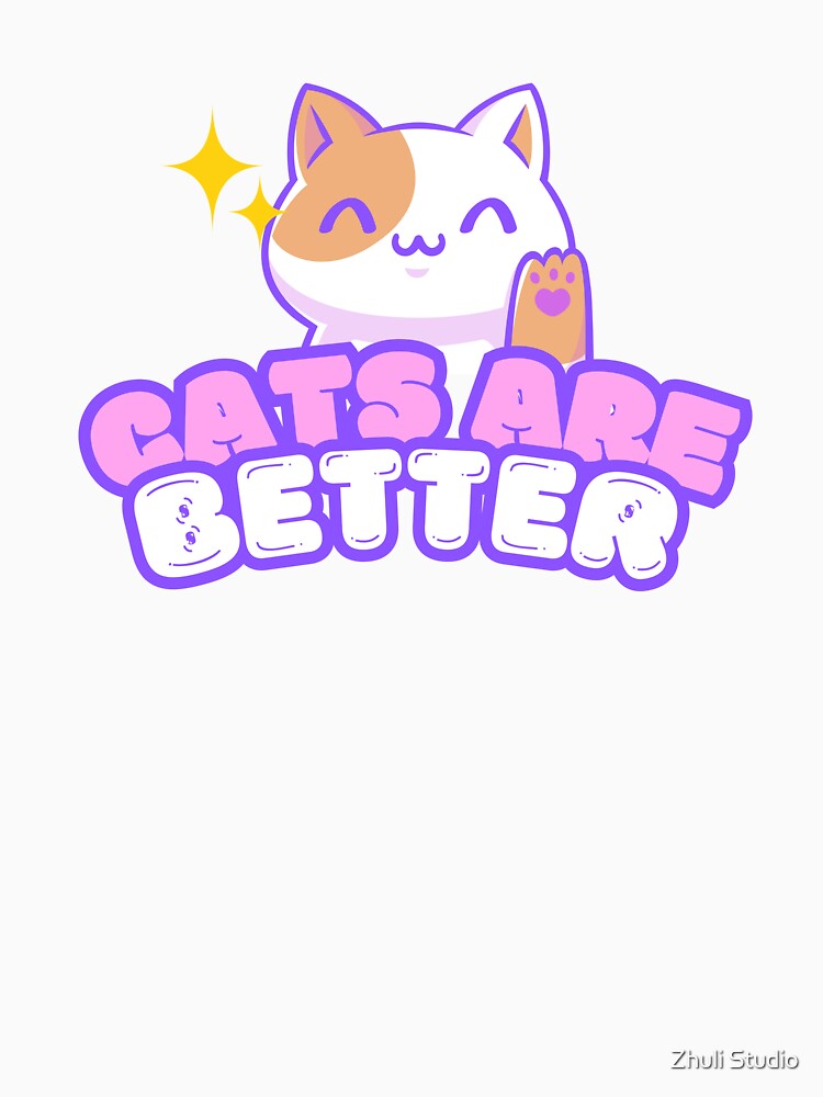 Cats Are Better by Zhuli Studio