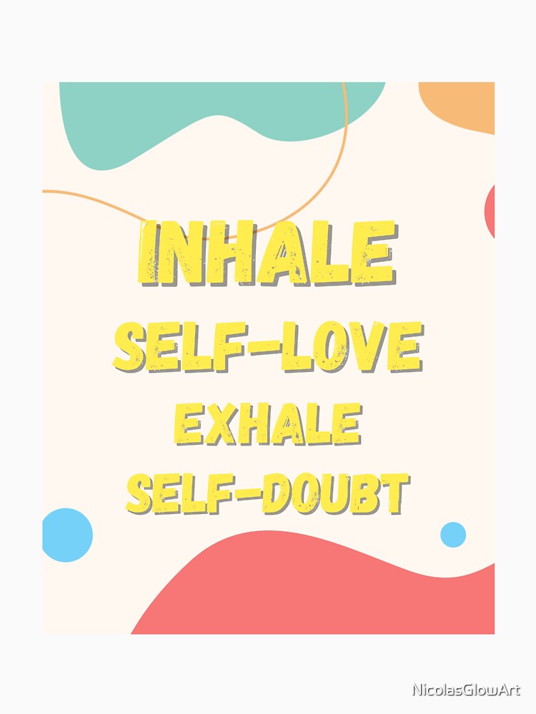 Inhale Self Love Exhale Self Doubt by NicolasGlowArt